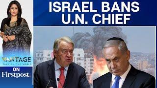 Israel Bans UN Head Guterres for 'Failing' to Condemn Iranian Attack | Vantage with Palki Sharma