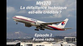 MH370 - La défaillance technique est elle crédible? - Episode 2 - Panne Radio