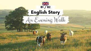 INTERMEDIATE ENGLISH STORY An Evening Walk B1 - B2 | British English Reading & Listening Practice