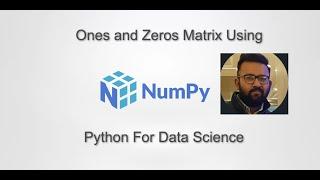 Learn How to create the Ones and Zeros Matrix using Numpy | Python For Data Science | datamahadev