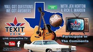 Y'all Got Questions & We Got Answers TEXITcoin TV With Jeh Horton & Rick E. Warden Tuesday 8 pm