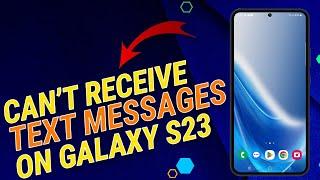 Galaxy S23 Can't Receive Text Messages? Here’s How To Fix It