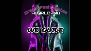 We Glide - Dream Fashionistas AI Girlband