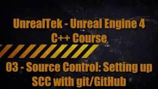 UnrealTek Unreal Engine 4 C++ Course - 03 - Source Control: Setup SCC with Git & Github