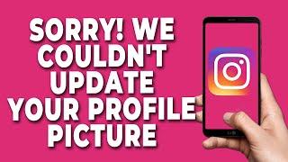 Sorry We Couldn't Update your profile picture Instagram