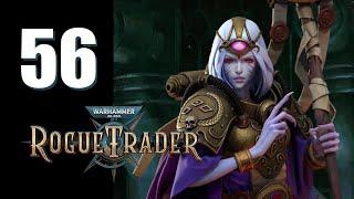 Warhammer 40k: Rogue Trader - Ep. 56: The Eyes Have It