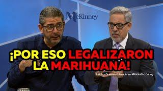 ¡Por eso legalizaron la marihuana! | Dr. Héctor Guerrero Heredia en #PabloMcKinney