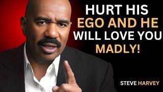 HURT HIS EGO AND HE WILL LOVE YOU MADLY – Steve Harvey Explains Why!