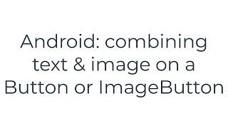 Android: combining text & image on a Button or ImageButton