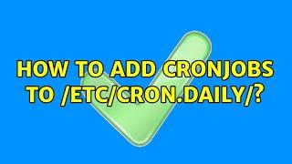 How to add cronjobs to /etc/cron.daily/? (2 Solutions!!)