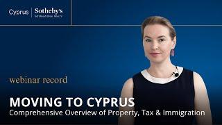 ONLINE-WEBINAR. Moving to Cyprus: Comprehensive Overview of Property, Tax, and Immigration