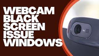 Webcam Black Screen Issue In Windows 10