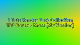 I Hate Render Pack Collection 150 Powers More (My Version)