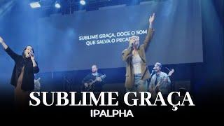 Sublime Graça | IPALPHA