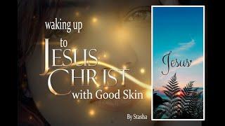 Wake up to Jesus with Good skin by Stasha