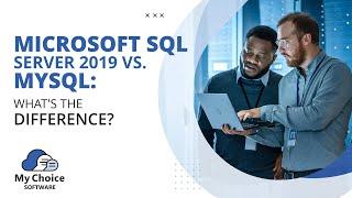 Microsoft SQL Server vs. MySQL: What's the Difference? | My Choice Software