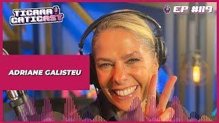 ADRIANE GALISTEU - TICARACATICAST | EP 119