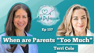 When are Parents "Too Much" w/ Terri Cole - Ask Dr Jessica