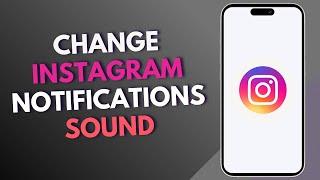 How to change Instagram notifications sound