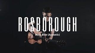 Rosborough - Burn Blue (Acoustic)