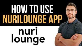  Nurilounge app overview (Full Guide)