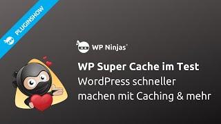 Mit dem WordPress Cache Plugin WP Super Cache WordPress schneller machen