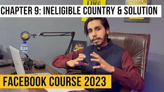 Ineligible Country and Solution | Facebook Course 2023 Episode 9