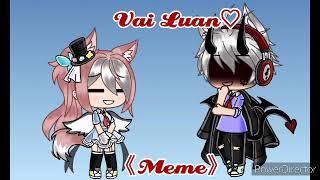 Vai luan-w- 《Meme》[Gacha Life]