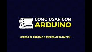 Como usar com Arduino - Sensor de Pressão e Temperatura BMP180