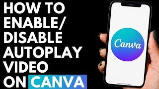 How To Enable or Disable Autoplay Video on Canva | Canva Tutorial