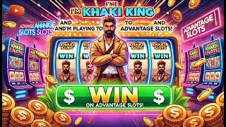 I'm the Khaki King and I'm Playing to WIN on Advantage Slots!