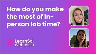 How do you make the most of in-person lab time? | LearnSci Webcasts