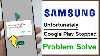 Samsung Unfortunately Google Play Services Has Stopped Problem Solve