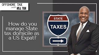 [ Offshore Tax ] How do you Manage State Tax domicile as a US Expat?