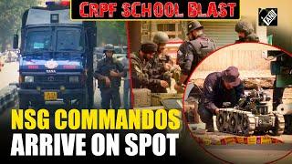 NSG Commandos arrive at spot as blast reported outside CRPF school in Delhi