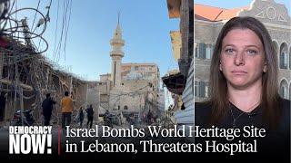 "This Is Just Terrorism": Israel Bombs World Heritage Site in Lebanon, Threatens Major Hospital