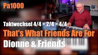 Pa1000 -  "That's What Friends Are For" Taktwechsel mit dem Intro 3 -  # 1635