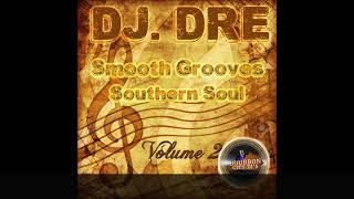 DJ. Dre Smooth Grooves / Southern Soul Mix