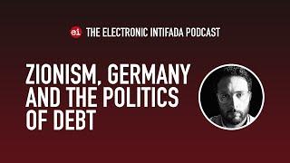 Zionism, Germany and the politics of debt, with Abdaljawad Omar | EI Podcast