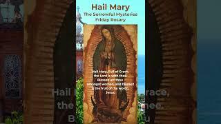 Hail Mary - Rosary Prayer - Friday Rosary - Sorrowful Mysteries - Our Lady of Guadalupe - Ave Maria