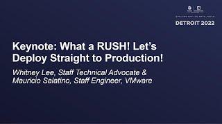 Keynote: What a RUSH! Let’s Deploy Straight to Production! - Whitney Lee & Mauricio Salatino