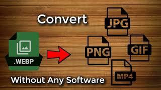 Convert WEBP to JPG, PNG, GIF, MP4 & Videos Without any software