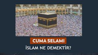 Cuma Selamı - İslam ne demektir? 04.10.2024