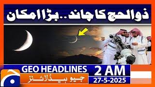 Eid-ul-Adha 2025 | Zul-Hijjah Moon | Geo News 2 AM Headlines | 27th May 2025