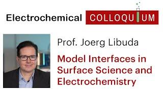 5. Prof. Joerg Libuda - Model Interfaces in Surface Science and Electrochemistry (July 1, 2021)