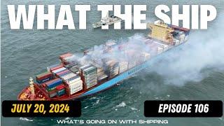 What the Ship (Ep106) | Collision & Fire | ILA Labor | Red Sea | Black Sea | Shipping Inflation