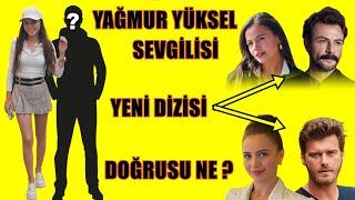 YAĞMUR YÜKSEL SEVGİLİSİ ? YENİ PROJESİ ?  DOĞRUSU NE ?