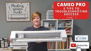 Cameo Pro 5 Tips to Troubleshooting Success -  Part 1