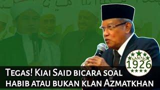 Tegas! Kiai Said Bicara Soal Habib atau Bukan Klan Azmatkhan | KH. Said Aqil Siradj