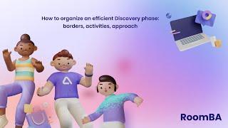 BA DISCOVERY TRILOGY #1:How to organize an efficient Discovery phase: borders, activities, approach